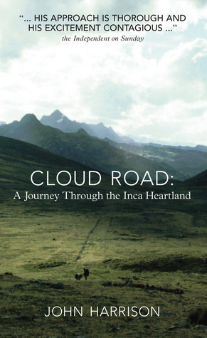 Cloud Road: A Journey through the Inca Heartland by John Harrison