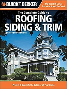 The Complete Guide to Roofing Siding & Trim: Protect & Beautify the Exterior of Your Home by Chris Marshall