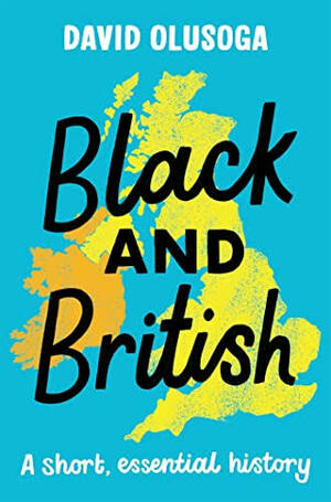 Black and British: A short essential history by David Olusoga