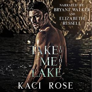 Take Me to the Lake by Kaci Rose, Kaci Rose