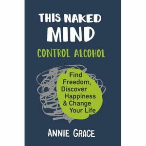 This Naked Mind by Annie Grace