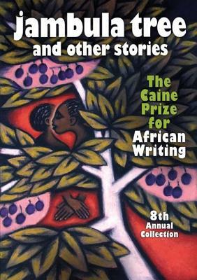 Jambula Tree and Other Stories: The Caine Prize for African Writing 2008 by The Caine Prize for African Writing, Monica Arac de Nyeko