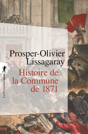 Histoire de la commune de 1871 by Prosper-Olivier Lissagaray, Jean Maitron