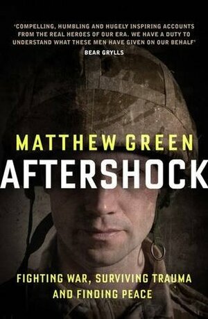 Aftershock: Fighting War, Surviving Trauma, and Finding Peace by Matthew Green