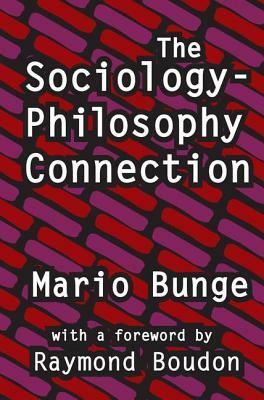 The Sociology-Philosophy Connection by Mario Bunge