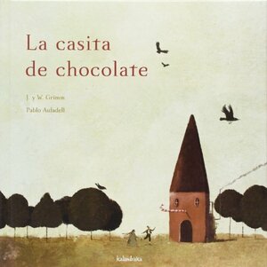 La Casita De Chocolate by Pablo Auladell, Jacob Grimm, Wilhelm Grimm