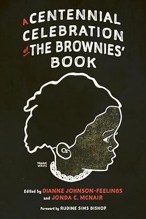 A Centennial Celebration of the Brownies' Book by Dianne Johnson-Feelings, Jonda C. McNair