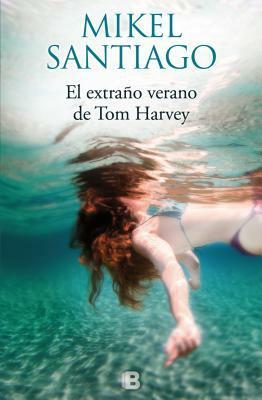 El extraño verano de Tom Harvey by Mikel Santiago