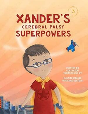 Xander's Cerebral Palsy Superpowers by Lori Freeland, Lori Leigh Yarborough