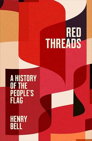 Red Threads: A History of the People's Flag by Henry Bell