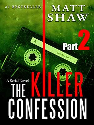 The Killer Confession: A Serial Novel (Part 2) by Matt Shaw