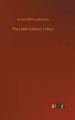 The Little Colonel´s Hero by Annie Fellows Johnston