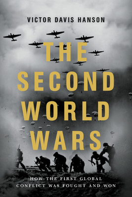 The Second World Wars: How the First Global Conflict Was Fought and Won by Victor Davis Hanson
