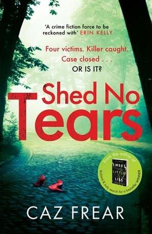 Shed No Tears by Caz Frear