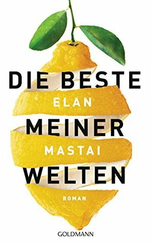 Die beste meiner Welten by Elan Mastai, Rainer Schmidt