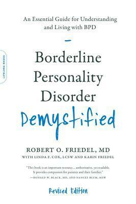 Borderline Personality Disorder Demystified: An Essential Guide for Understanding and Living with BPD by Robert O. Friedel