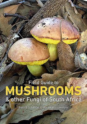 Field Guide to Mushrooms and Other Fungi of South Africa by Marieka Gryzenhout, Gary Goldman