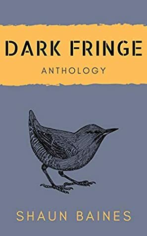 Dark Fringe Anthology by Shaun Baines