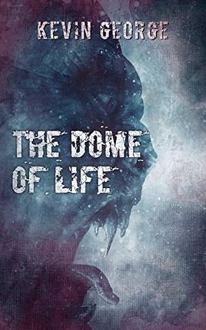 The Dome of Life by Kevin George