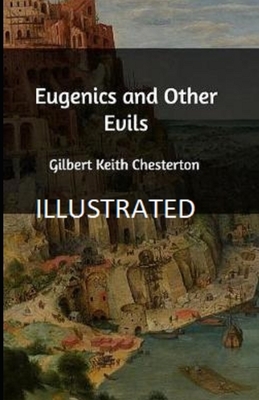 Eugenics and Other Evils Illustrated by G. K. Chesterton