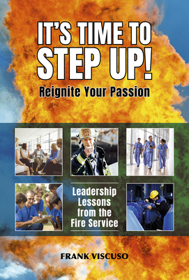 It's Time to Step Up!: Leadership Lessons from the Fire Service by Frank Viscuso