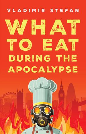 What to Eat During the Apocalypse by Vladimir Stefan