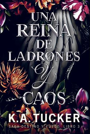 Una reina de ladrones y caos by K.A. Tucker