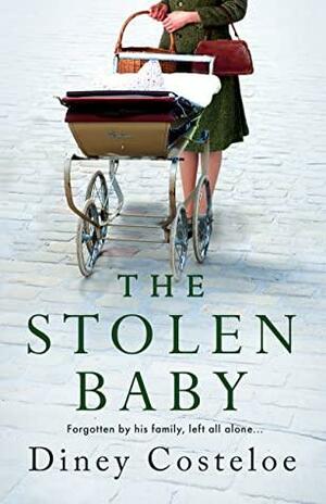 The Stolen Baby: From bestselling author of historical fiction: A page-turning, heart-wrenching WW2 saga based on a moving true story by Diney Costeloe