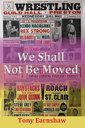 We Shall Not Be Moved: The story of British wrestling. Vol. 2 1975-1979 by Tony Earnshaw