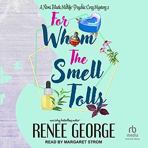 For Whom the Smell Tolls by Renee George