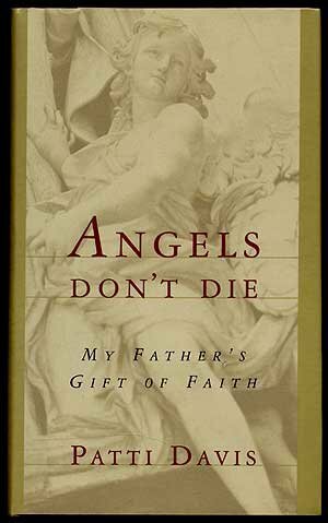 Angels Don't Die: My Father's Gift of Faith by Patti Davis