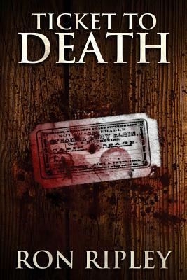 Ticket to Death by Ron Ripley