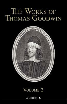 The Works of Thomas Goodwin, Volume 2 by Thomas Goodwin