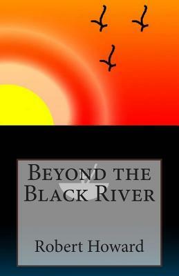 Beyond the Black River by Robert E. Howard