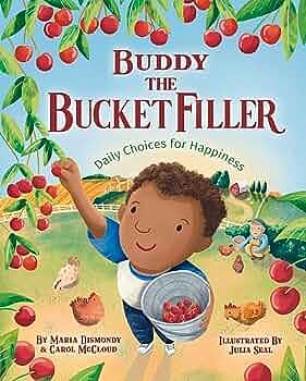Buddy the Bucket Filler: Daily Choices For Happiness by Maria Dismondy, Julia Seal, Carol McCloud