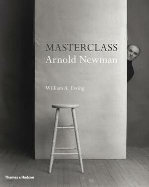 Masterclass: Arnold Newman by William A. Ewing