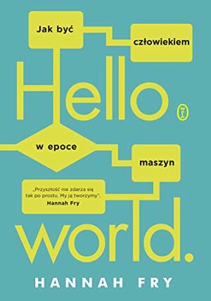 Hello world. Jak być człowiekiem w epoce maszyn by Sebastian Musielak, Hannah Fry