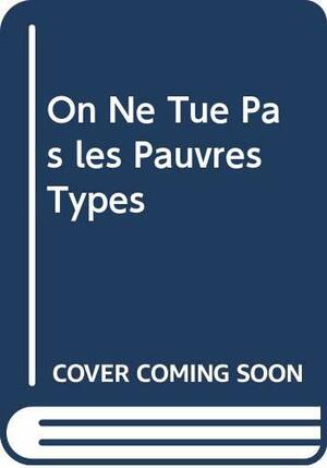 On Ne Tue Pas Les Pauvres Types by Georges Simenon