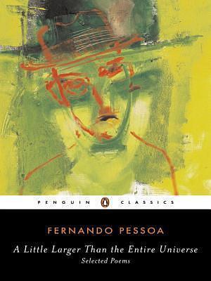 A Little Larger Than the Entire Universe by Fernando Pessoa, Fernando Pessoa