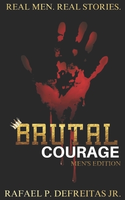 Brutal Courage (Men's Edition) by Rafael P. DeFreitas