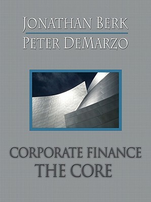 Corporate Finance: The Core Plus Myfinancelab Student Access Kit Value Package (Includes Study Guide for Corporate Finance: The Core) by Jonathan Berk, Peter DeMarzo