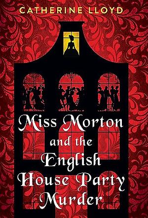 Miss Morton and the English House Party Murder  by Catherine Lloyd