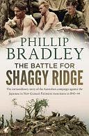 The Battle for Shaggy Ridge: The Extraordinary Story of the Australian Campaign Against the Japanese in New Guinea's Finisterre Mountains in 1943-44 by Phillip Bradley