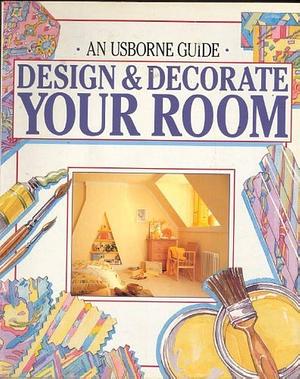 Design &amp; Decorate Your Room by P. Woods, Felicity Everett, Janet Cook