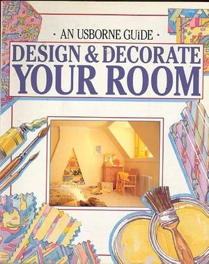 Design &amp; Decorate Your Room by Felicity Everett, Janet Cook, P. Woods