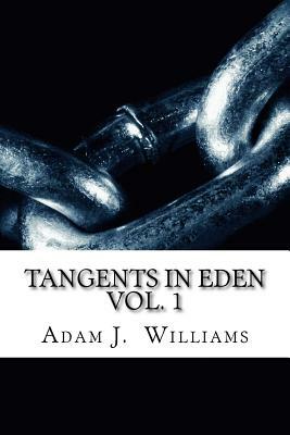 Tangents in Eden Volume 1 by Adam J. Williams