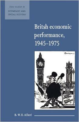 British Economic Performance 1945 1975 by B. W. E. Alford