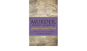 Murder, Murder, Murder in Gilded Central Park by Cecelia Tichi