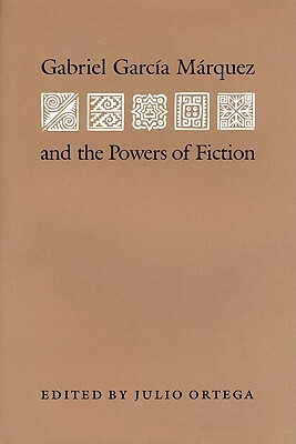 Gabriel Garcia Marquez and the Powers of Fiction by 