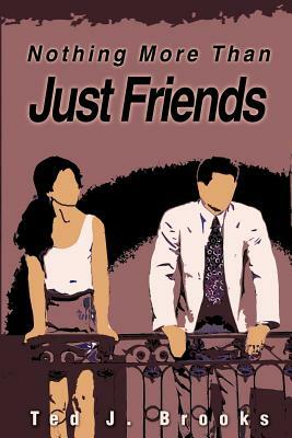 Nothing More Than Just Friends by Ted J. Brooks